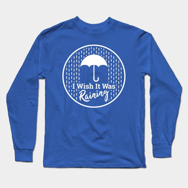 "I Wish It Was Raining" - White Long Sleeve T-Shirt by Nomich